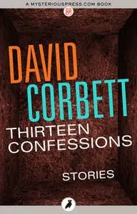 «Thirteen Confessions» by David Corbett