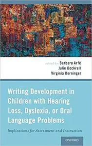 Writing Development in Children with Hearing Loss, Dyslexia, or Oral Language Problems