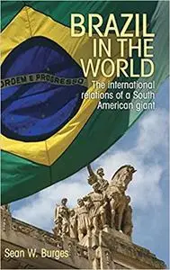 Brazil in the world: The international relations of a South American giant