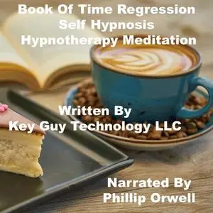 «Book Of Time Regression Self Hypnosis Hypnotherapy Meditation» by Key Guy Technology LLC