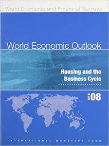 World Economic Outlook: April 2008: Housing and the Business Cycle