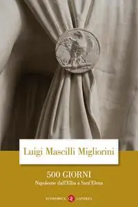 Luigi Mascilli Migliorini - 500 giorni. Napoleone dall'Elba a Sant'Elena