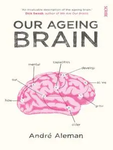 Our Ageing Brain: How Our Mental Capacities Develop as We Grow Older