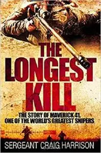 The Longest Kill: The Story of Maverick 41, One of the World's Greatest Snipers