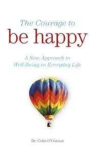 «The Courage to Be Happy» by Colm O'Connor