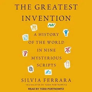 The Greatest Invention: A History of the World in Nine Mysterious Scripts [Audiobook]