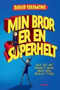 «Min bror er en superhelt» by David Solomons