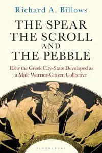 The Spear, the Scroll, and the Pebble: How the Greek City-State Developed as a Male Warrior-Citizen Collective