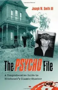 The Psycho File: A Comprehensive Guide to Hitchcock's Classic Shocker