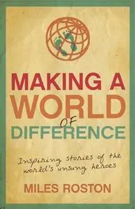 «Making A World of Difference» by Miles Roston