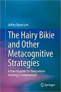 The Hairy Bikie and Other Metacognitive Strategies: Implementing a Frontal Lobe Prosthesis for Those Whose Learning Is C
