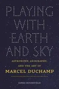 Playing with Earth and Sky: Astronomy, Geography, and the Art of Marcel Duchamp (repost)