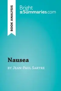 «Nausea by Jean-Paul Sartre (Book Analysis)» by Bright Summaries
