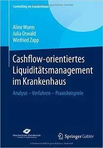 Cashflow-orientiertes Liquiditätsmanagement im Krankenhaus: Analyse - Verfahren - Praxisbeispiele