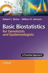 Basic Biostatistics for Geneticists and Epidemiologists: A Practical Approach