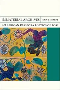 Immaterial Archives: An African Diaspora Poetics of Loss