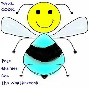 «Pete the Bee and the Weathercock» by Paul Cook