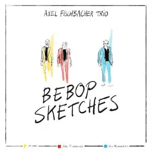 Axel Fischbacher Trio - Bebop Sketches (2020/2023) [Official Digital Download]