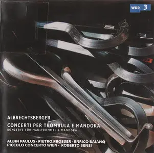 Johann Georg Albrechtsberger - Piccolo Concerto Wien - Concerti Per Trombula E Mandora (2003, ORF # ORF CD 344) [RE-UP]