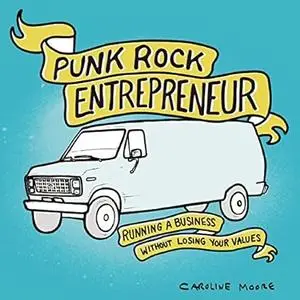 Punk Rock Entrepreneur: Running a Business Without Losing Your Values