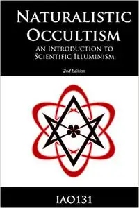 Naturalistic Occultism: An Introduction to Scientific Illuminism