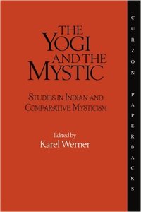The Yogi and the Mystic: Studies in Indian and Comparative Mysticism (Repost)