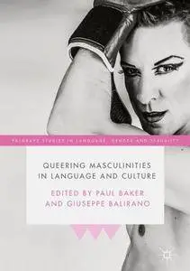 Queering Masculinities in Language and Culture (Palgrave Studies in Language, Gender and Sexuality)
