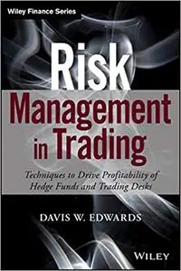 Risk Management in Trading: Techniques to Drive Profitability of Hedge Funds and Trading Desks