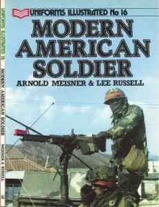 Uniforms Illustrated No. 16 - The Modern American Soldier - Meisner & Russell (1986)