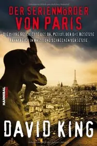 Der Serienmörder von Paris - Die wahre Geschichte des Dr. Petiot, der das besetzte Frankreich in Angst und Schrecken