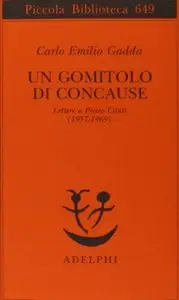 Un gomitolo di concause: Lettere a Pietro Citati (1957-1969) di Carlo Emilio Gadda