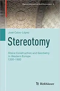 Stereotomy: Stone Construction and Geometry in Western Europe 1200–1900