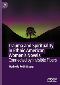 Trauma and Spirituality in Ethnic American Women's Novels: Connected by Invisible Fibers