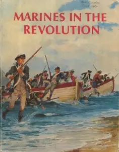 Marines in the Revolution: A History of the Continental Marines in the American Revolution 1775-1783 (Repost)