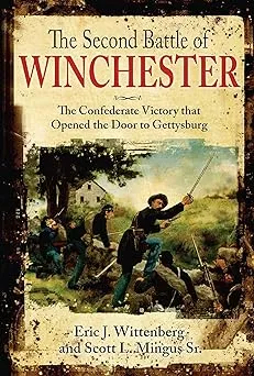The Second Battle of Winchester: The Confederate Victory that Opened the Door to Gettysburg