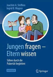 Jungen fragen - Eltern wissen: Söhne durch die Pubertät begleiten