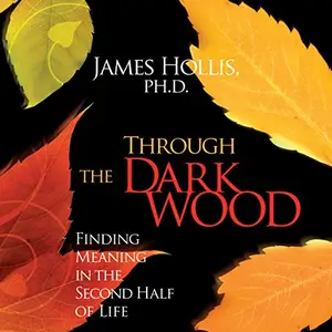 Through the Dark Wood: Finding Meaning in the Second Half of Life [Audiobook]