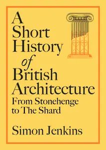 A Short History of British Architecture: From Stonehenge to the Shard