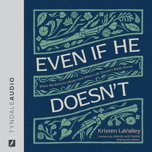Even If He Doesn't: What We Believe About God When Life Doesn’t Make Sense