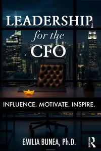 Leadership for the Cfo: Influence. Motivate. Inspire
