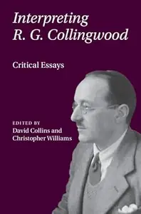 Interpreting R. G. Collingwood: Critical Essays