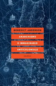 Anarchismo e immaginario anticoloniale - Benedict Anderson