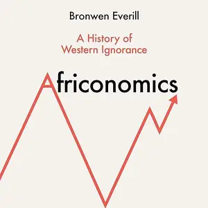 Africonomics: A History of Western Ignorance [Audiobook]