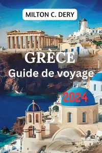 GRÈCE Guide de voyage 2024: Explorer la riche histoire, les mers Égée et Ionienne qui l'entourent (French Edition)