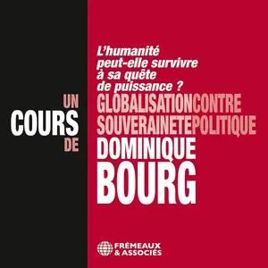 Dominique Bourg, "Globalisation contre souveraineté politique: L'humanité peut-elle survivre à sa quête de puissance ?"