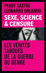 Sexe, Science & Censure - Peggy Sastre, Léonardo Orlando