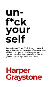 Un F*ck Yourself: Transform Your Thinking, Unlock Your Potential