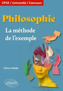 Simon Merle, "Philosophie, la méthode de l'exemple: CPGE, Université, Concours"