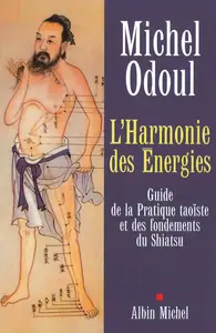 Michel Odoul, "L'harmonie des énergies : Guide de la pratique taoïste et des fondements du shiatsu"