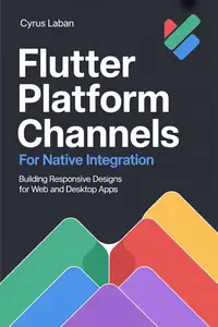 Flutter Platform Channels for Native Integration : Building Responsive Designs for Web and Desktop Apps